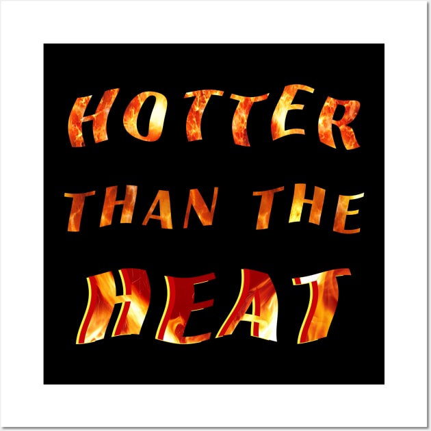 Hotter Than the Heat Wall Art by MONLart